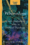 Whoredom: God's Unfaithful Wife in Biblical Theology