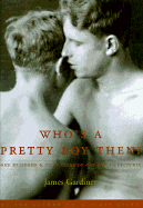 Who's a Pretty Boy, Then?: One Hundred and Fifty Years of Gay Life in Pictures