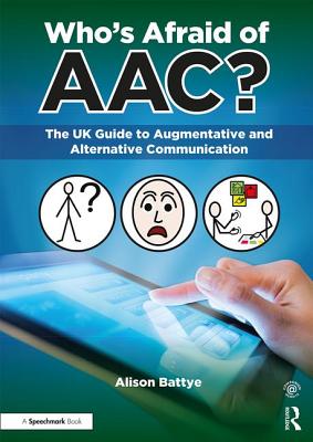 Who's Afraid of Aac?: The UK Guide to Augmentative and Alternative Communication - Battye, Alison