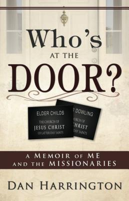 Who's at the Door?: A Memoir of Me and the Missionaries - Harrington, Dan