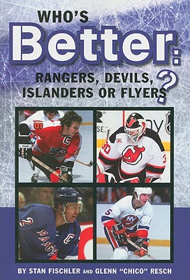 Who's Better: Rangers, Devils, Islanders or the Flyers? - Fischler, Stan, and Chico, and Kreda, Allan (Editor)