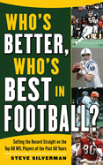 Who's Better, Who's Best in Football?: Setting the Record Straight on the Top 60 NFL Players of the Past 60 Years
