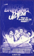 Who's Bringing Them Up?: Television and Child Development: How to Break the T.V. Habit - Large, Martin