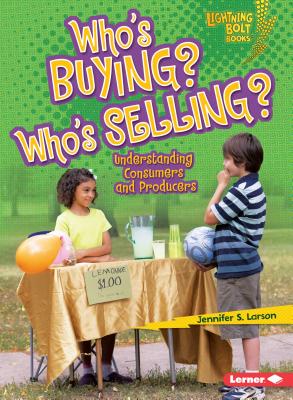 Who's Buying? Who's Selling?: Understanding Consumers and Producers - Larson, Jennifer S