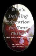 Who's Defining Education for Your Child?: A Guide for African American Parents