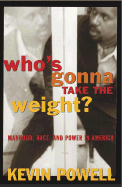 Who's Gonna Take the Weight?: Manhood, Race, and Power in America - Powell, P, and Powell, Kevin