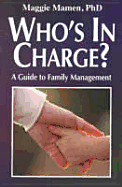 Who's in Charge?: A Guide to Family Management - Mamen, Maggie