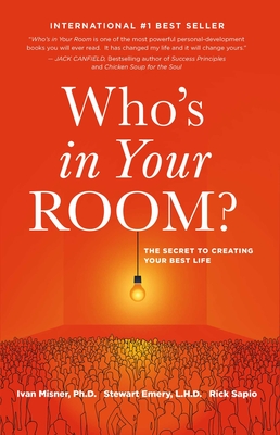 Who's in Your Room: The Secret to Creating Your Best Life - Misner, Ivan, and Emery, Stewart, and Sapio, Rick