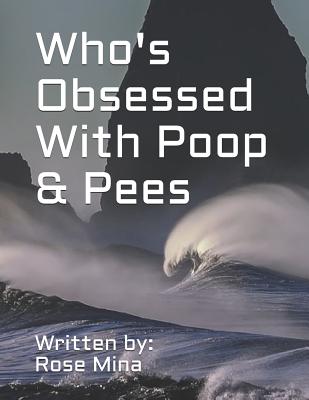 Who's Obsessed with Poop & Pees - Mina, Rose