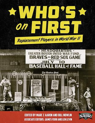 Who's on First: Replacement Players in World War II - Aaron, Mark Z (Editor), and Nowlin, Bill (Editor), and Fidler, Merrie (Contributions by)