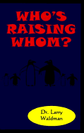 Who's Raising Whom?: A Parent's Guide to Effective Child Discipline