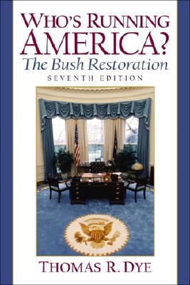 Who's Running America? The Bush Restoration - Dye, Thomas R.