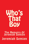 Who's That Boy: The Memoirs of Jeremiah Semien