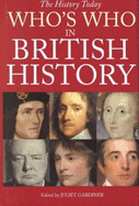 Who's Who in British History - Gardiner, Juliet (Editor)