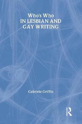 Who's Who in Lesbian and Gay Writing - Griffin, Gabriele, Professor (Editor)