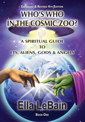 Who's Who in the Cosmic Zoo?: A Guide to ETs, Aliens, Gods & Angels - Lebain, Ella