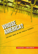 Whose America?: Culture Wars in the Public Schools - Zimmerman, Jonathan