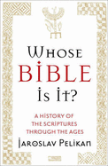 Whose Bible is It?: A History of the Scriptures Through the Ages