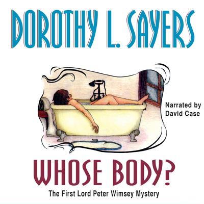 Whose Body? - Sayers, Dorothy L, and Case (Read by)