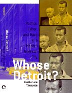 Whose Detroit?: Politics, Labor, and Race in a Modern American City (with a New Prologue)