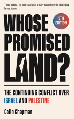 Whose Promised Land?: The Continuing Conflict over Israel and Palestine - Revised and Expanded Edition - Chapman, Colin