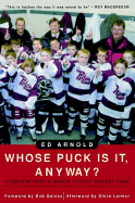 Whose Puck Is It, Anyway?: A Season with A Minor Novice Hockey Team - Arnold, Robert M