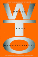 Whose Trade Organization?: The Comprehensive Guide to the Wto