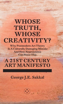 Whose Truth, Whose Creativity? A 21st Century Art Manifesto - J.E. Sakkal, George