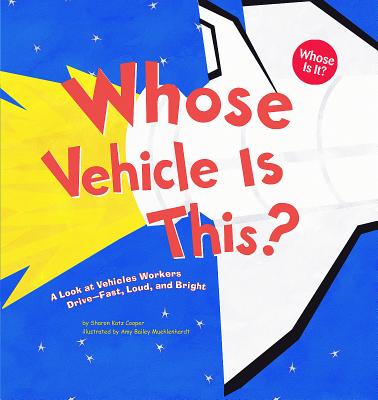 Whose Vehicle Is This?: A Look at Vehicles Workers Drive - Fast, Loud, and Bright - Katz Cooper, Sharon