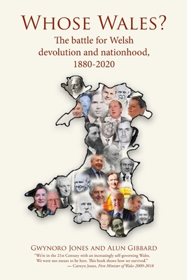 Whose Wales?: The battle for Welsh devolution and nationhood, 1880-2020 - Jones, Gwynoro, and Gibbard, Alun