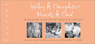 Why a Daughter Needs a Dad Coupons: 22 Special Ways to Show Dad You'll Always Be His Little Girl