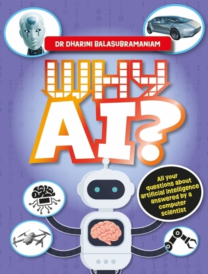 Why AI?: All your questions about artificial intelligence answered by a computer scientist - Balasubramaniam, Dr Dharini