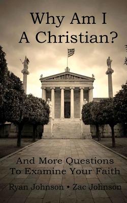 Why Am I A Christian: And More Questions To Examine Your Faith - Johnson, Ryan, and Johnson, Zac