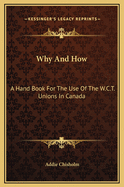 Why and How: A Hand Book for the Use of the W.C.T. Unions in Canada