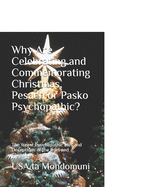 Why Are Celebrating and Commemorating Christmas, Pesach or Pasko Psychopathic?: The Worst Psychopathic Lies and Deceptions of the Jews and Christians