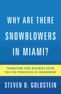 Why Are There Snowblowers in Miami?: Transform Your Business Using the Five Principles of Engagement