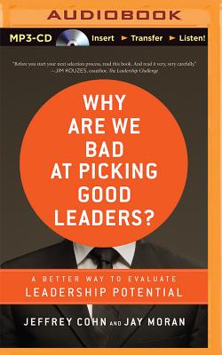 Why Are We Bad at Picking Good Leaders?: A Better Way to Evaluate Leadership Potential - Moran, Jay, and Cohn, Jeffrey, and de Ocampo, Ram?n (Read by)