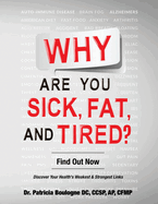 Why Are You Sick, Fat, and Tired?: Find Out Now