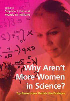 Why Aren't More Women in Science?: Top Researchers Debate the Evidence - Ceci, Stephen J, PhD (Editor), and Williams, Wendy M, PhD (Editor)