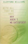 Why Aren't We Satisfied? - Williams, Clifford, Ph.D.