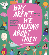 WHY AREN'T WE TALKING ABOUT THIS?!: An Inclusive Illustrated Guide to Life in 100+ Questions