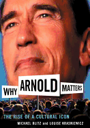 Why Arnold Matters: The Rise of a Cultural Icon