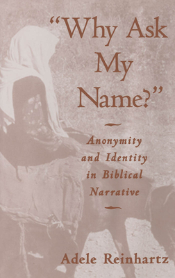 "Why Ask My Name?": Anonymity and Identity in Biblical Narrative - Reinhartz, Adele