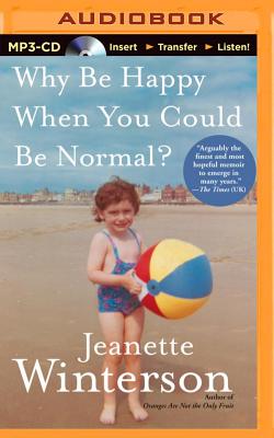 Why Be Happy When You Could Be Normal? - Winterson, Jeanette (Read by)