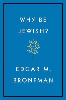 Why Be Jewish?: A Testament - Bronfman, Edgar