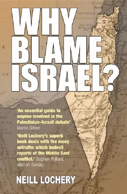Why Blame Israel - Lochery, Neill