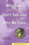 Why Boys Don't Talk and Why We Care: A Mother's Guide to Connection - Shaffer, Susan Morris, and Gordon, Linda Perlman