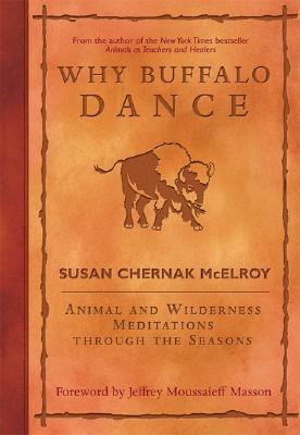 Why Buffalo Dance: Animal and Wilderness Meditations Through the Seasons - McElroy, Susan Chernak, and Masson, Jeffrey Moussaieff, PH.D. (Foreword by)