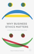 Why Business Ethics Matters: Answers from a New Game Theory Model