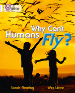 Why Can't Humans Fly?: Band 10/White